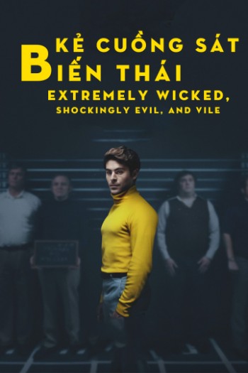 Kẻ Cuồng Sát Biến Thái (Extremely Wicked, Shockingly Evil, and Vile) [2019]